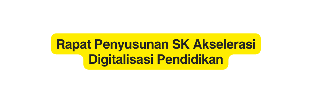 Rapat Penyusunan SK Akselerasi Digitalisasi Pendidikan